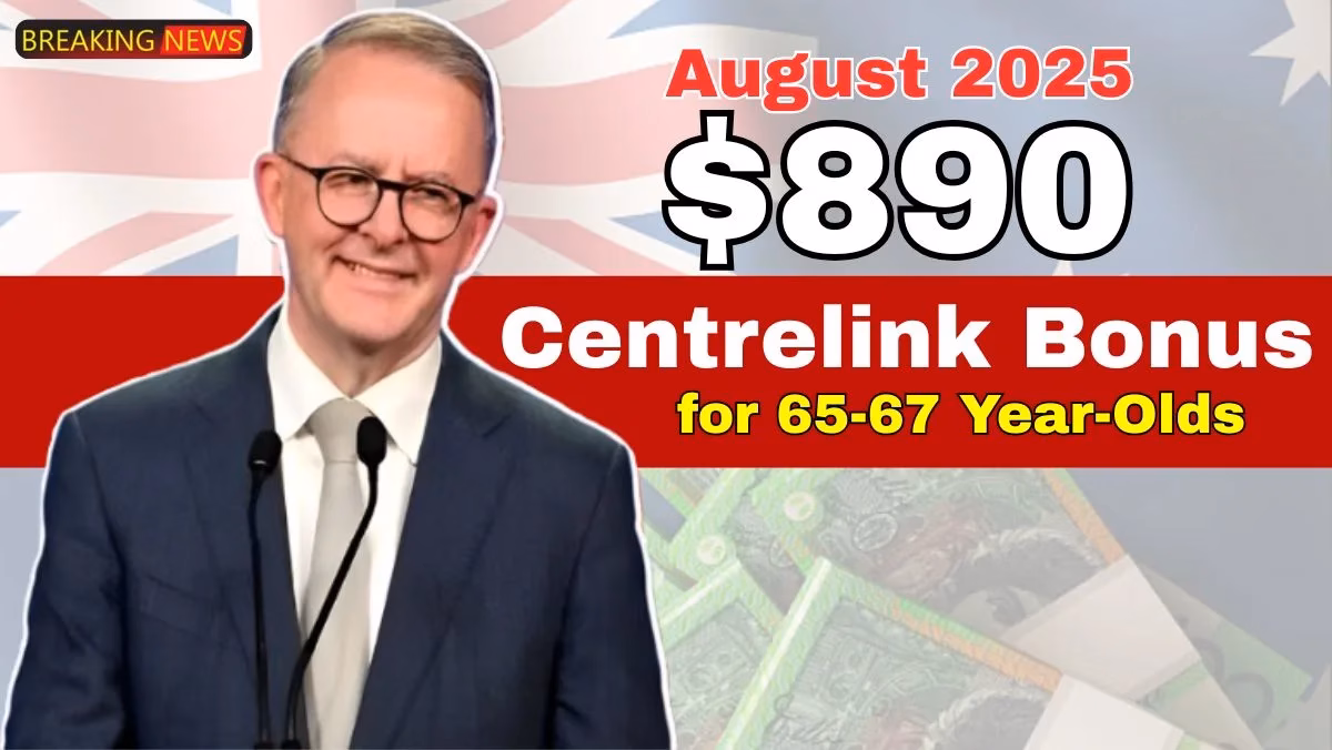 $890 Centrelink Bonus August 2025 for 65-67 Year-Olds