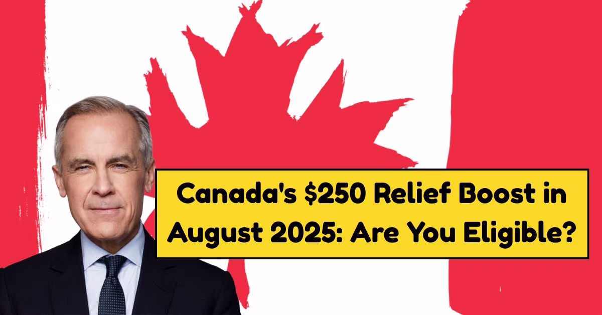 Canada's $250 Relief Boost in August 2025