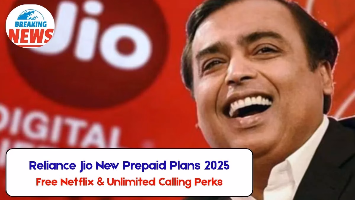 Reliance Jio New Prepaid Plans 2025 Free Netflix & Unlimited Calling Perks