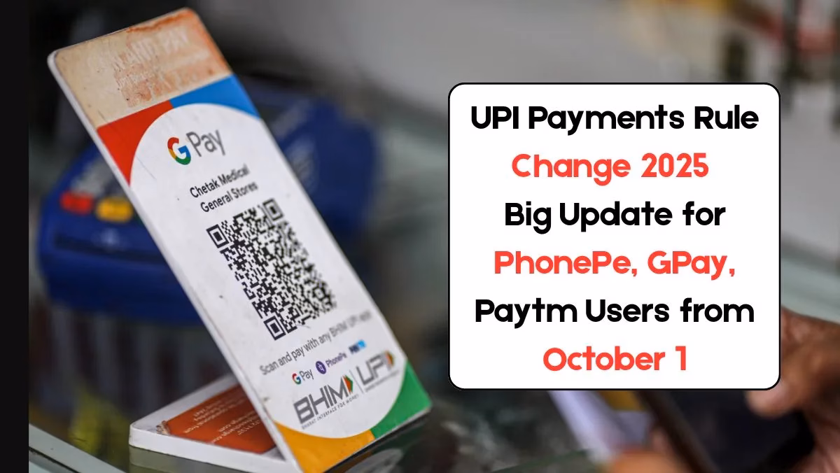 UPI Payments Rule Change for PhonePe, GPay, Paytm Users from October 1